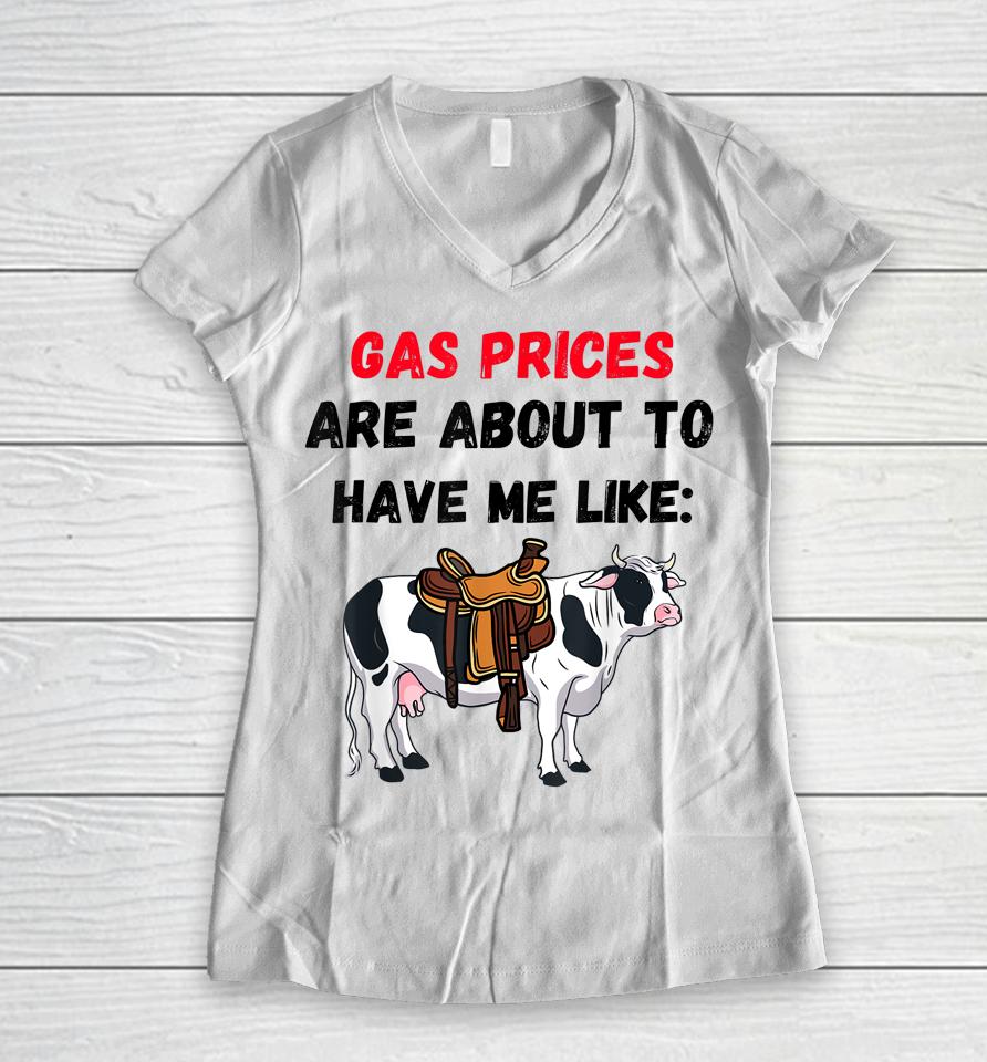 Funny Cow Gas Prices Are About To Have Me Like Cow Women V-Neck T-Shirt