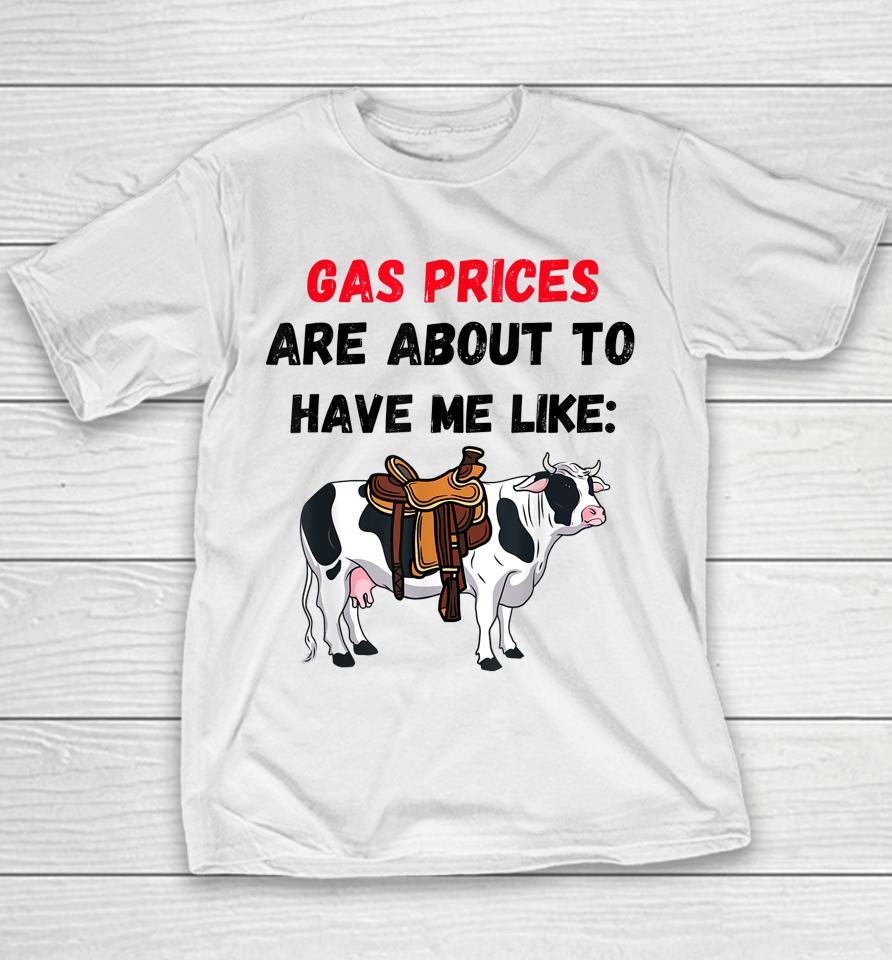 Funny Cow Gas Prices Are About To Have Me Like Cow Youth T-Shirt