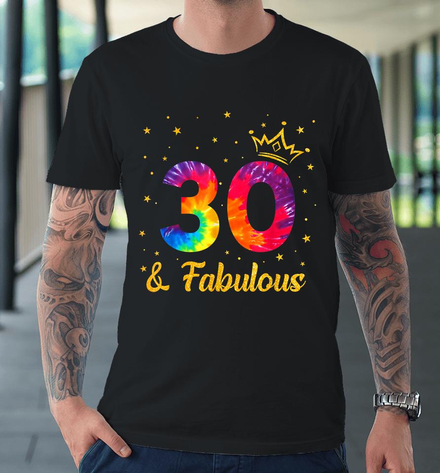 Funny Crown Tie Dye 30Th Birthday 30 Years Old Since 1992 Premium T-Shirt