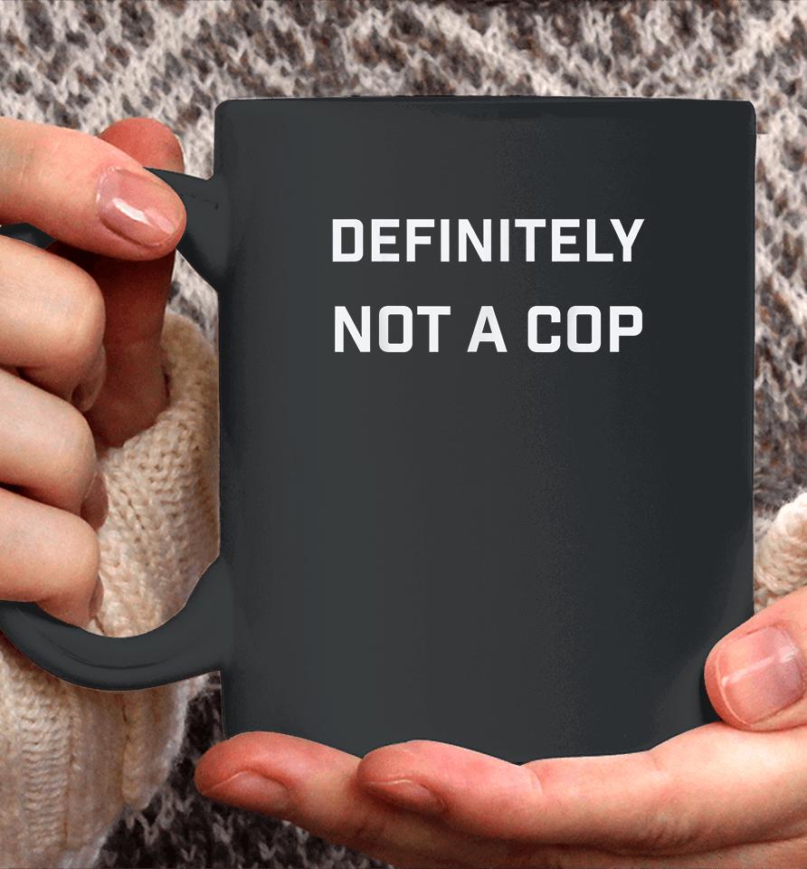 Funny Definitely Not A Cop Coffee Mug