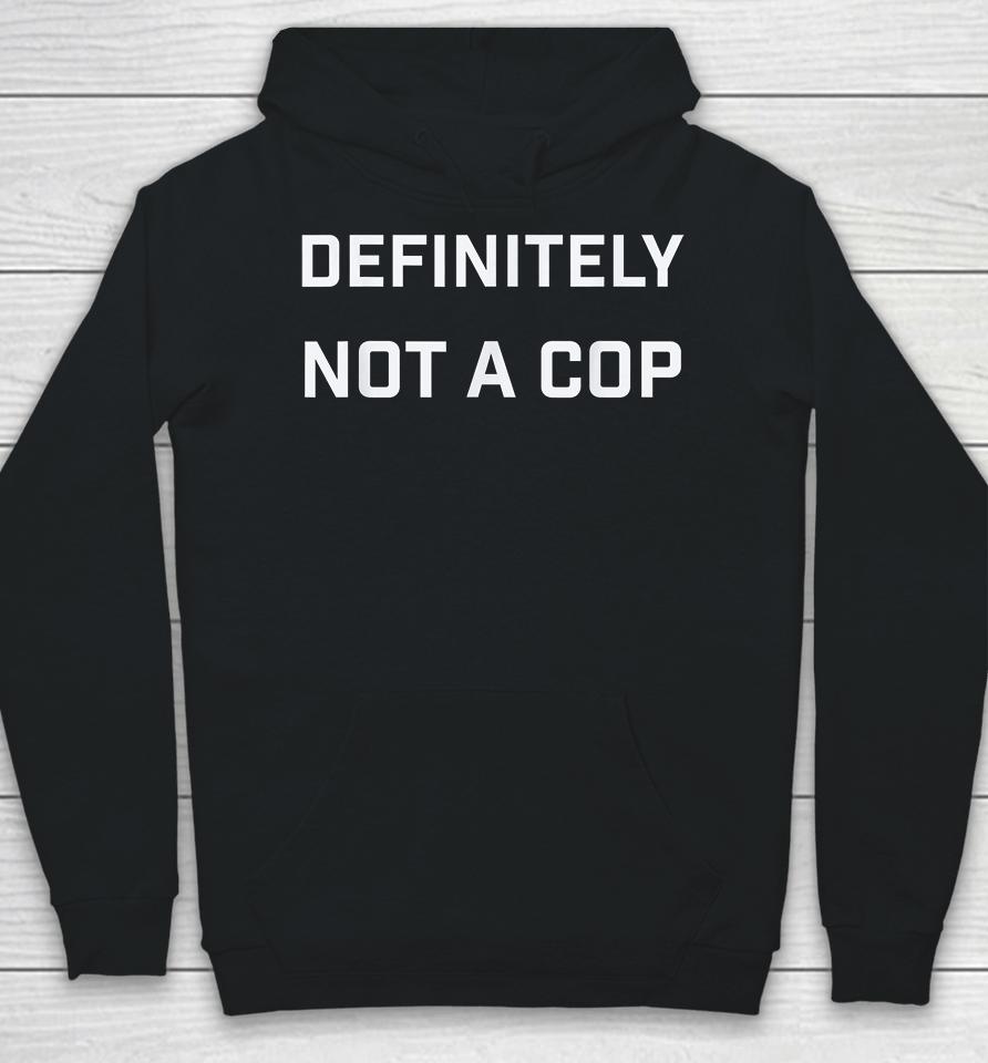 Funny Definitely Not A Cop Hoodie