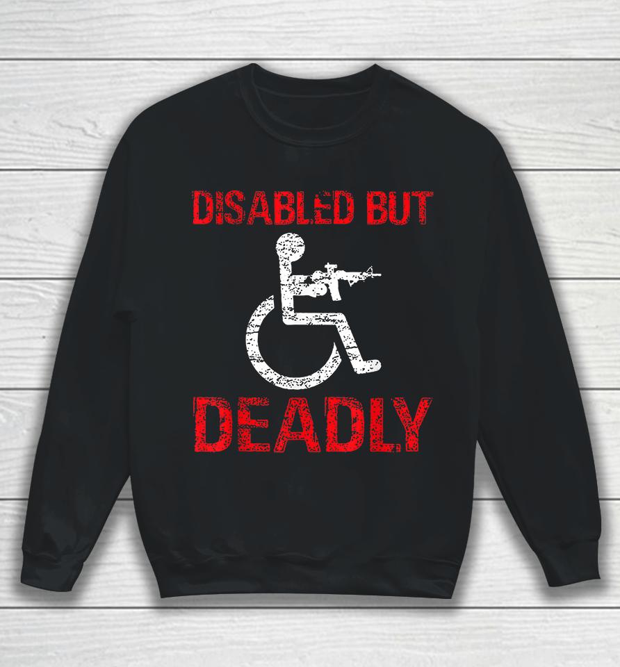 Funny Disabled But Deadly Sweatshirt