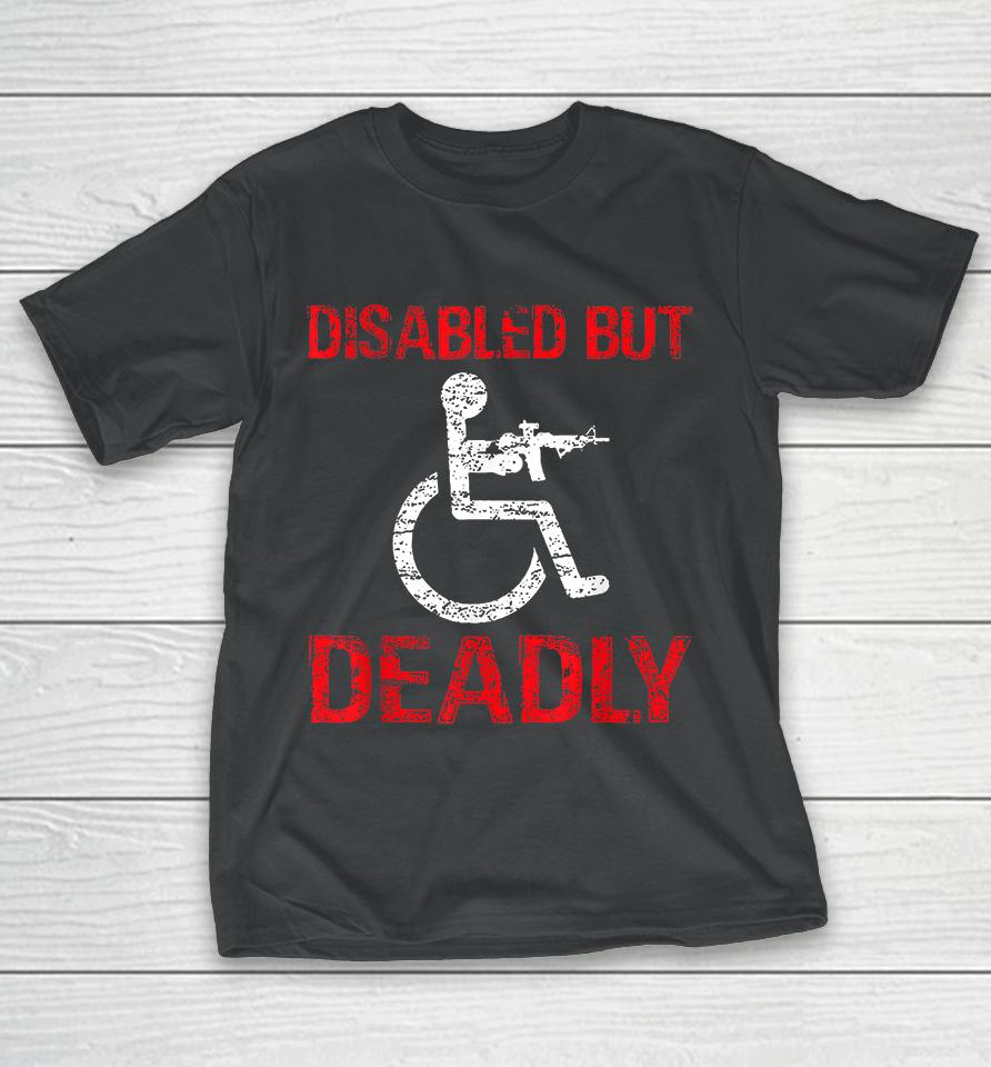 Funny Disabled But Deadly T-Shirt