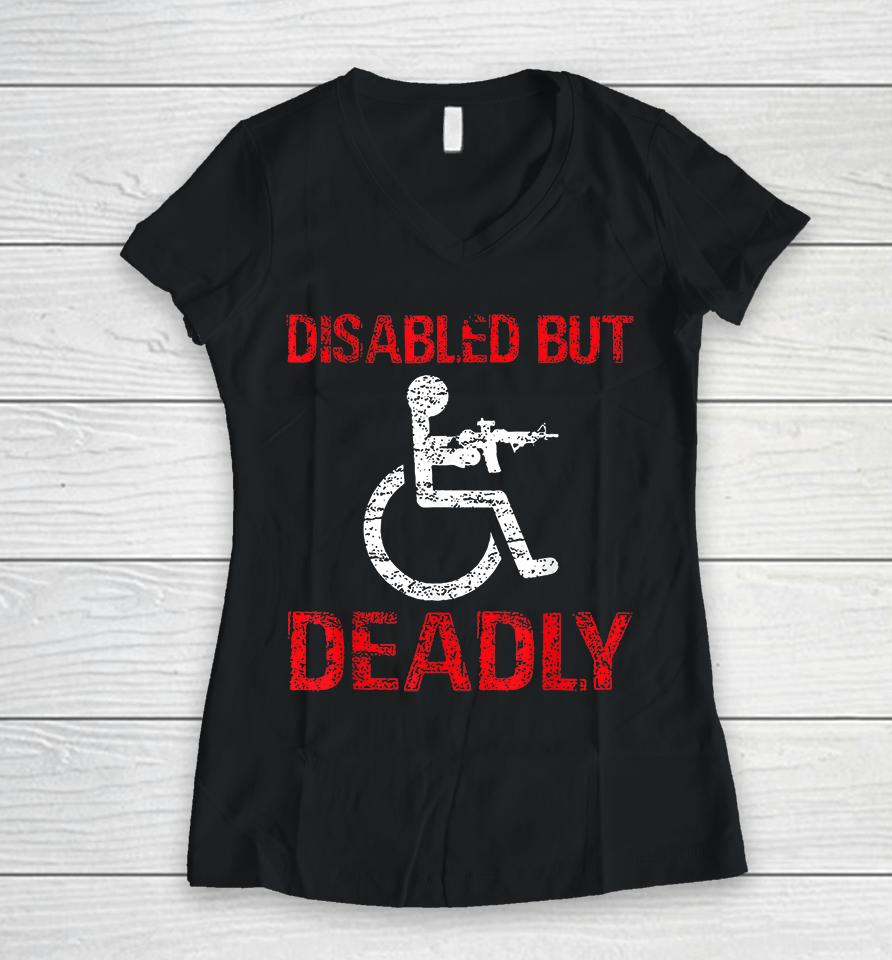 Funny Disabled But Deadly Women V-Neck T-Shirt