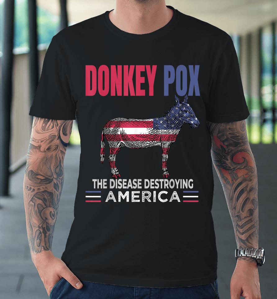 Funny Donkey Pox The Disease Destroying America Anti Biden Premium T-Shirt