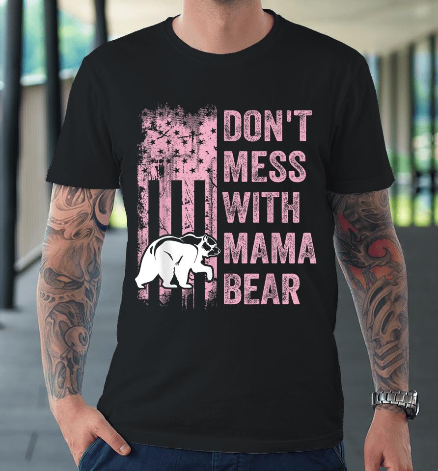 Funny Don't Mess With Mama Bear Usa American Flag Mother's Premium T-Shirt
