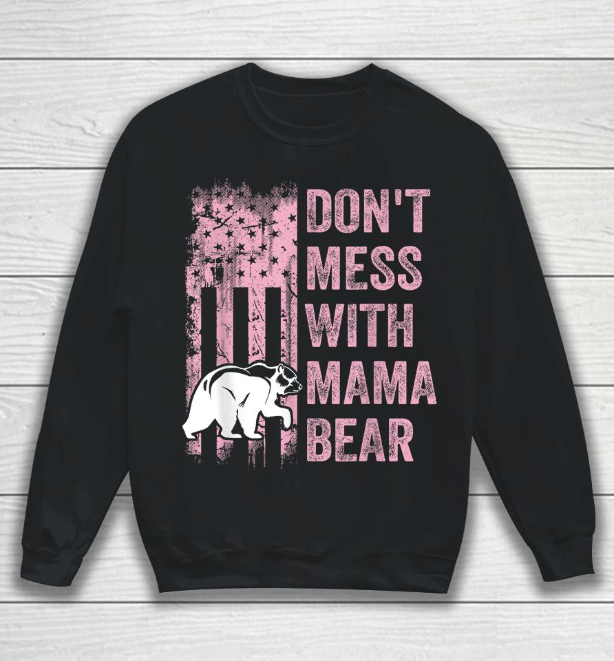 Funny Don't Mess With Mama Bear Usa American Flag Mother's Sweatshirt
