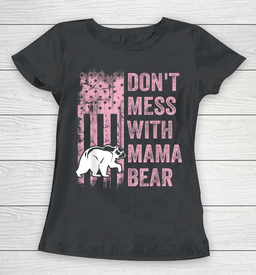 Funny Don't Mess With Mama Bear Usa American Flag Mother's Women T-Shirt