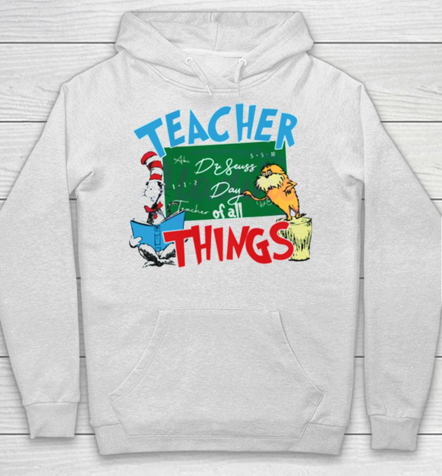 Funny Dr Seuss Teacher Of All Things Hoodie