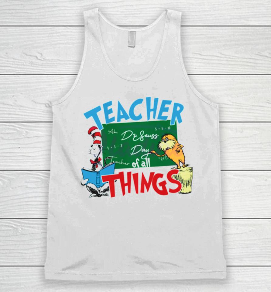Funny Dr Seuss Teacher Of All Things Unisex Tank Top