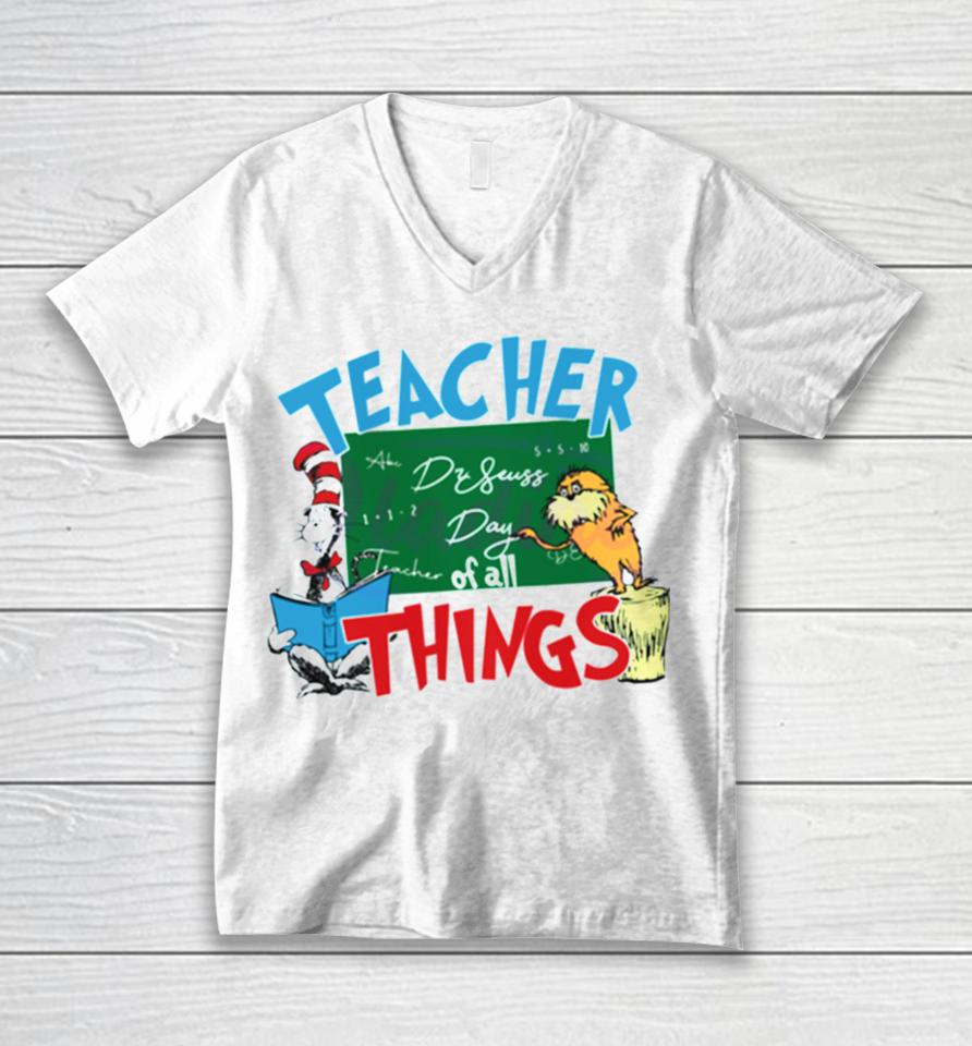 Funny Dr Seuss Teacher Of All Things Unisex V-Neck T-Shirt