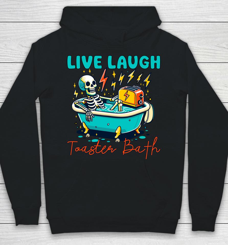 Funny Dread Optimism Humor Live Laugh Toaster Bath Skeleton Hoodie