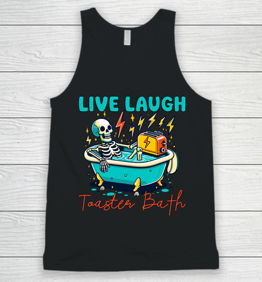 Funny Dread Optimism Humor Live Laugh Toaster Bath Skeleton Unisex Tank Top
