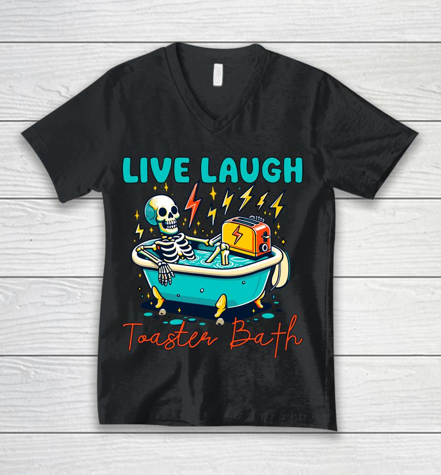 Funny Dread Optimism Humor Live Laugh Toaster Bath Skeleton Unisex V-Neck T-Shirt