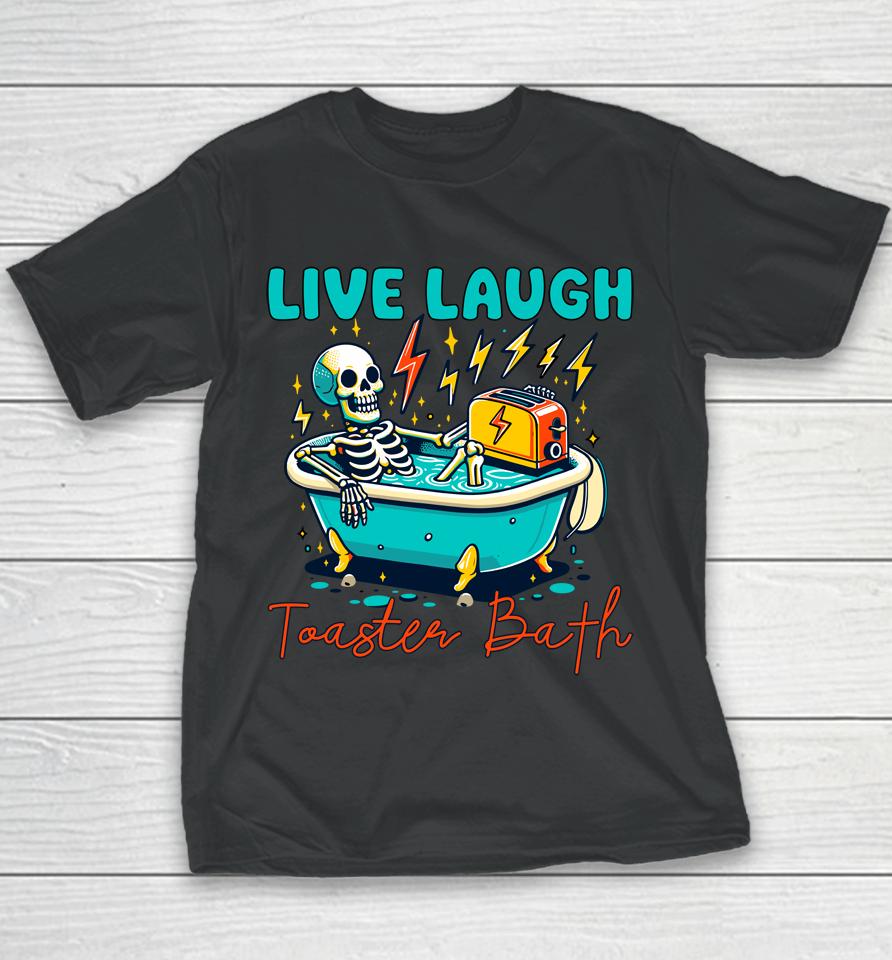 Funny Dread Optimism Humor Live Laugh Toaster Bath Skeleton Youth T-Shirt
