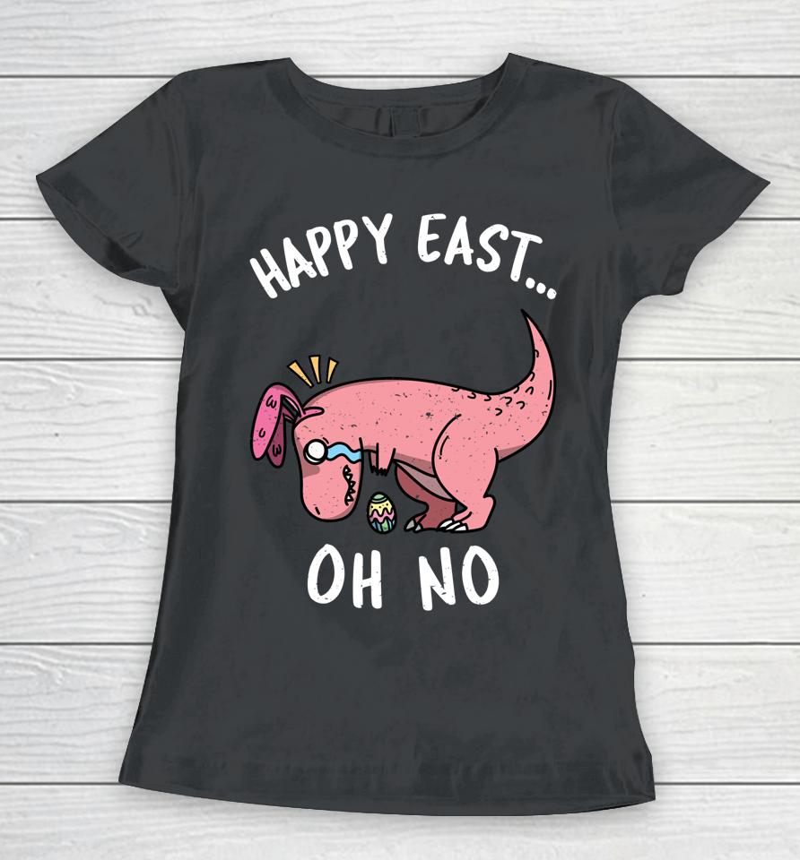 Funny Easter Happy East Oh No T-Rex Pink Dinosaur Crying Women T-Shirt
