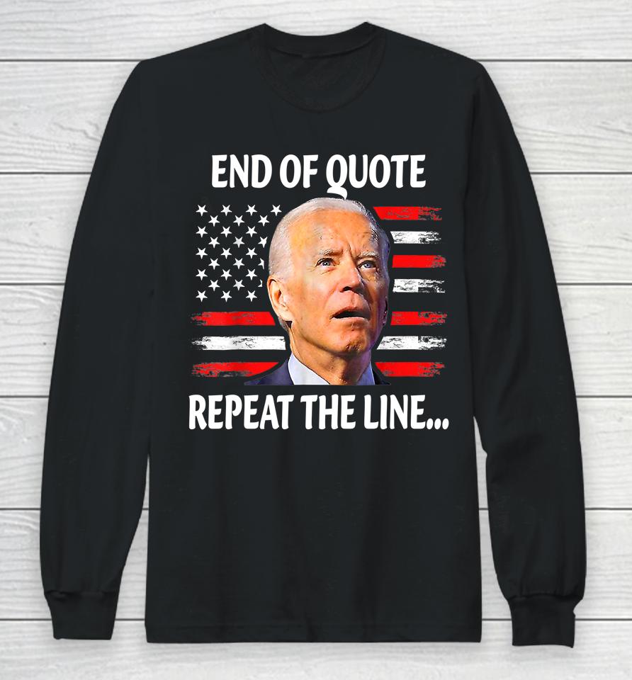Funny End Of Quote Repeat The Line Joe Biden Very Confused Long Sleeve T-Shirt