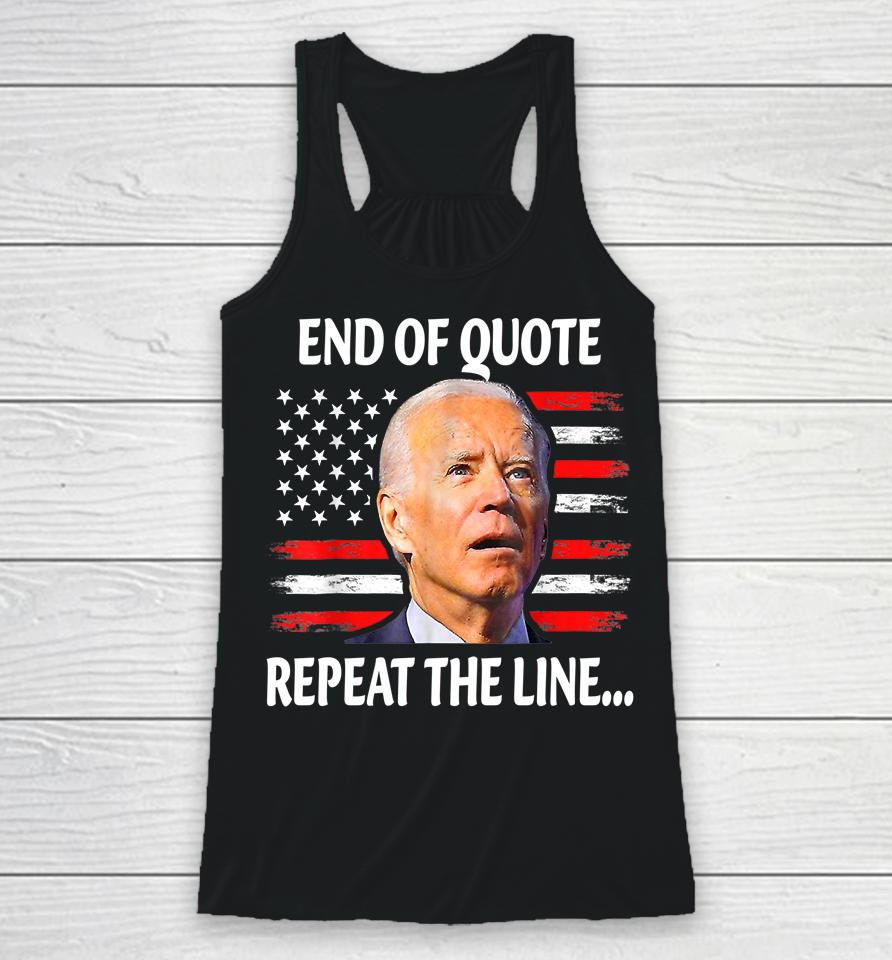 Funny End Of Quote Repeat The Line Joe Biden Very Confused Racerback Tank