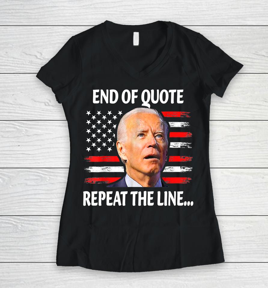 Funny End Of Quote Repeat The Line Joe Biden Very Confused Women V-Neck T-Shirt