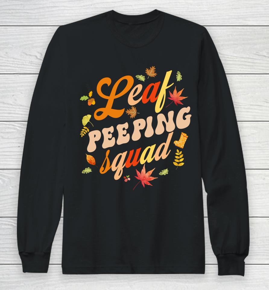 Funny Fall Season Leaves Peeper Leaf Peeping Squad Long Sleeve T-Shirt