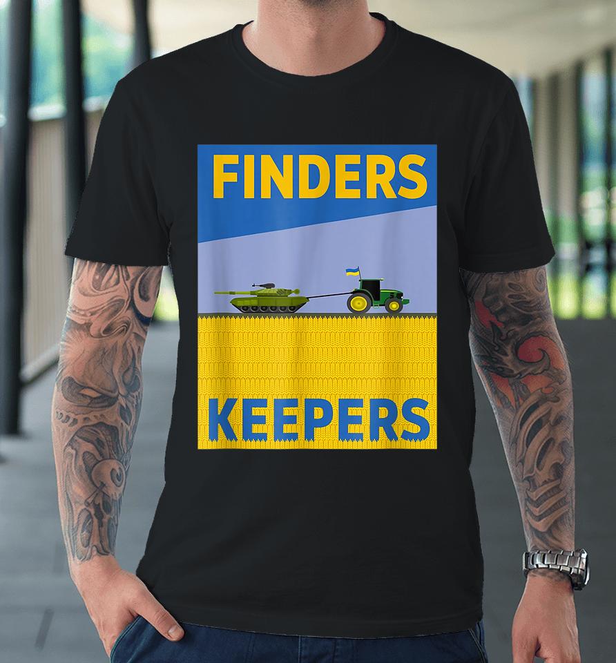 Funny Finders Keepers Ukraine Flag Power Support Ukrainians Premium T-Shirt