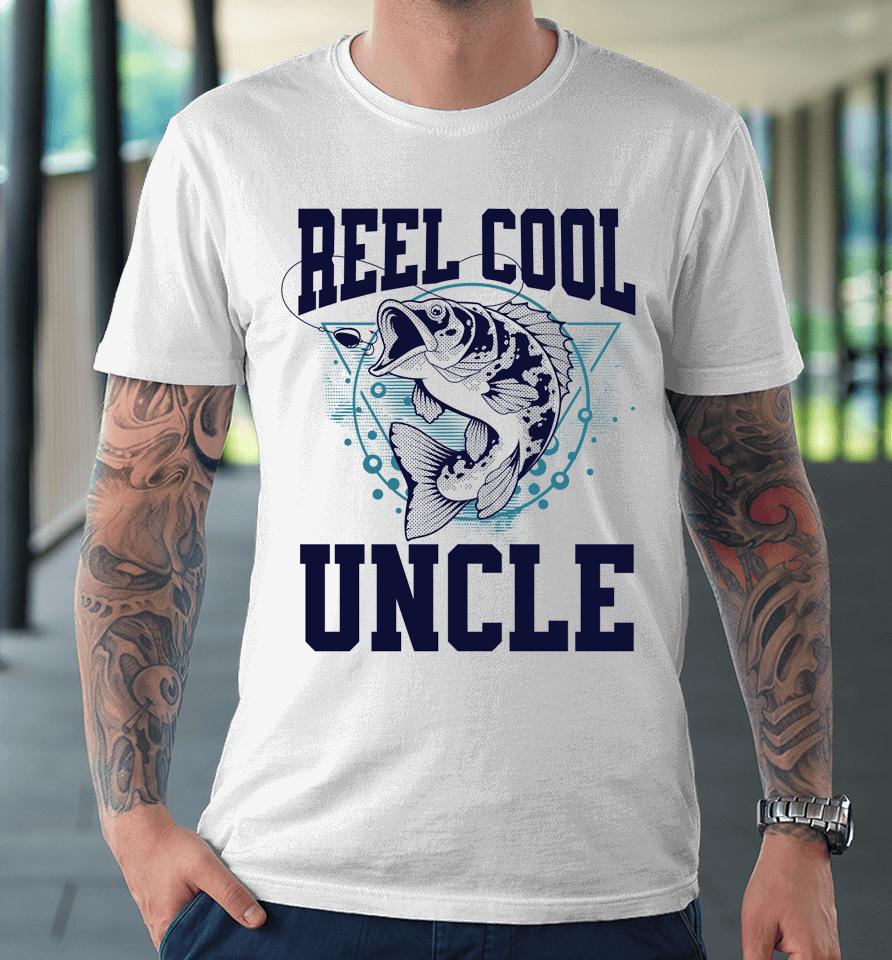 Funny Fishing Reel Cool Uncle Outdoors Premium T-Shirt