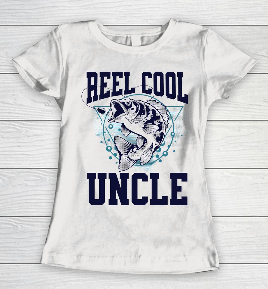 Funny Fishing Reel Cool Uncle Outdoors Women T-Shirt