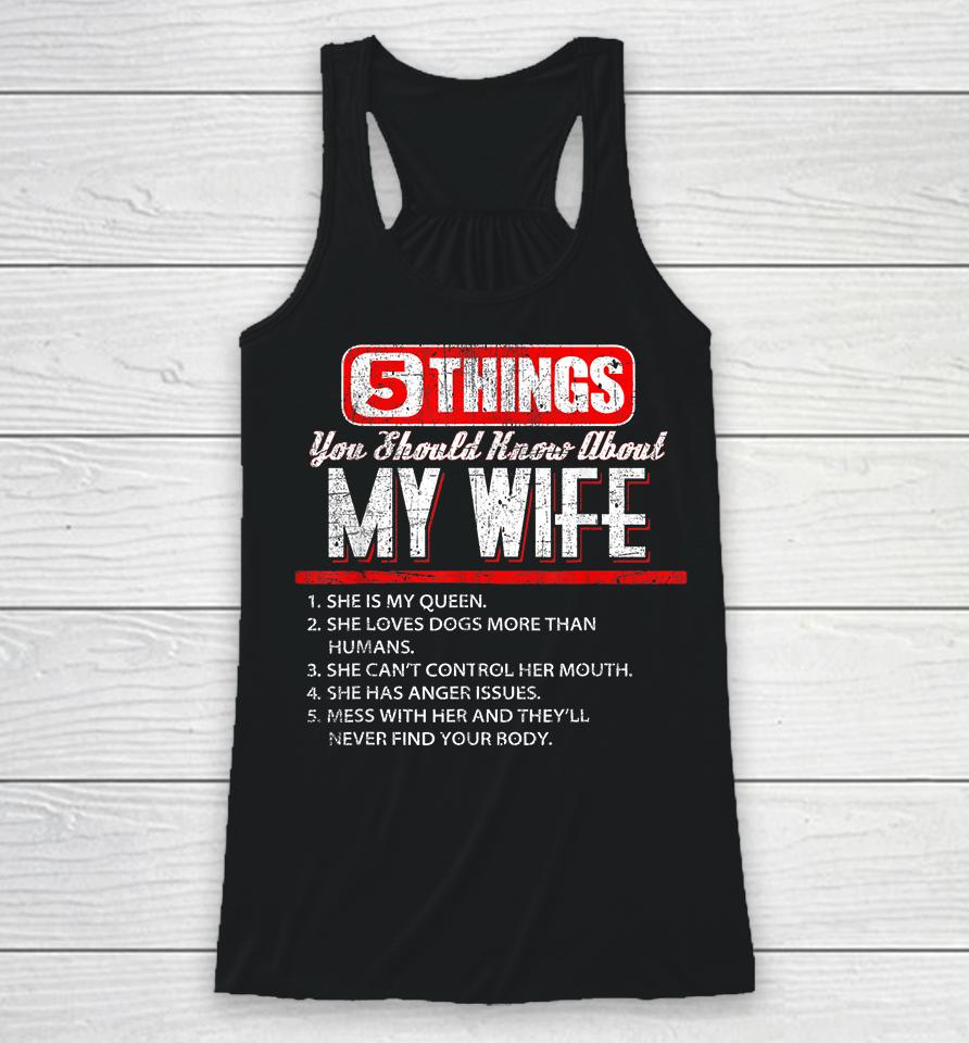 Funny Five Things You Should Know About My Wife Racerback Tank