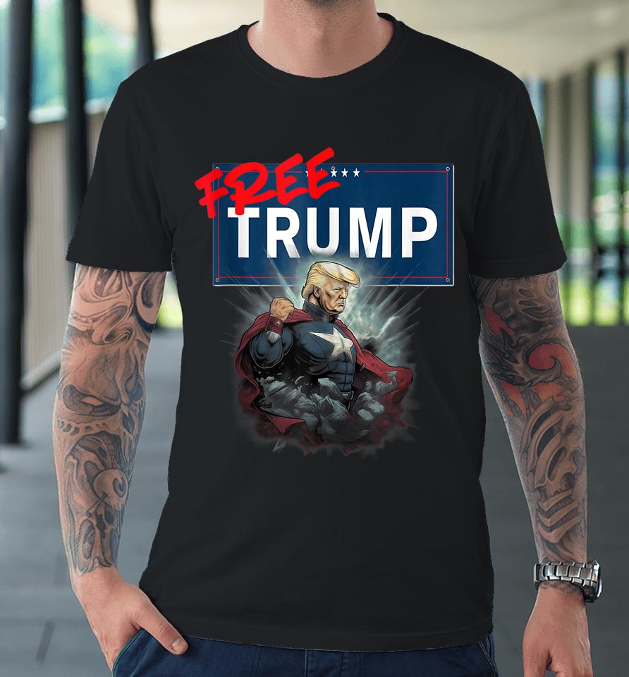 Funny Free Trump Protest Political Support Election Activist Premium T-Shirt