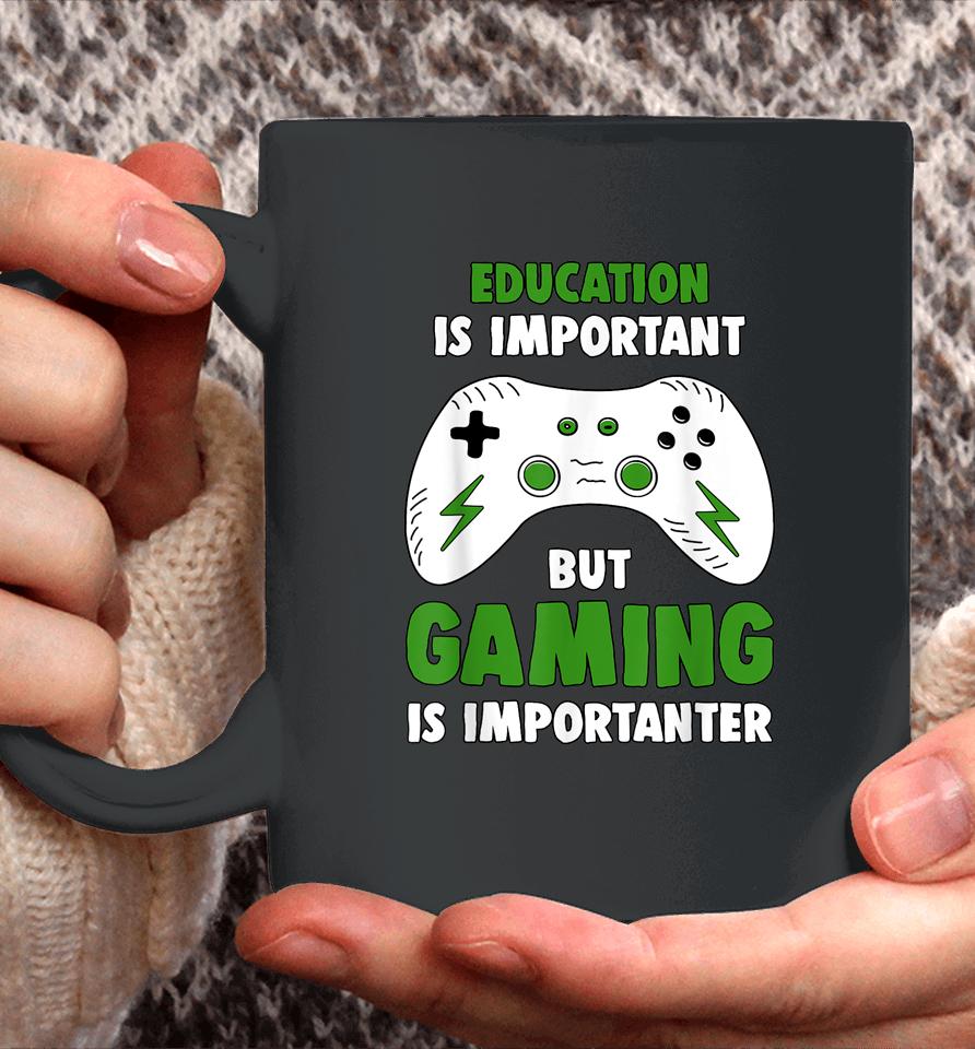 Funny Gamer Education Is Important But Gaming Is Importanter Coffee Mug