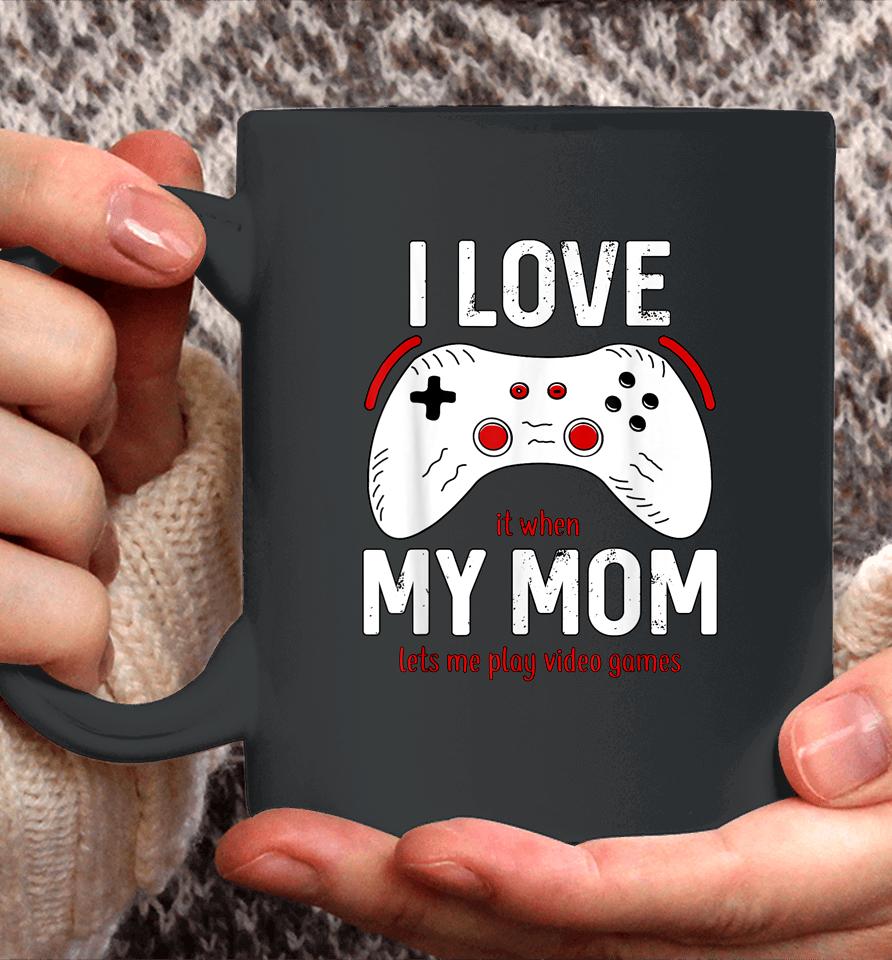 Funny Gamer I Love My Mom Gaming Coffee Mug
