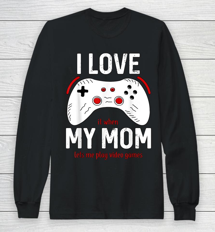 Funny Gamer I Love My Mom Gaming Long Sleeve T-Shirt