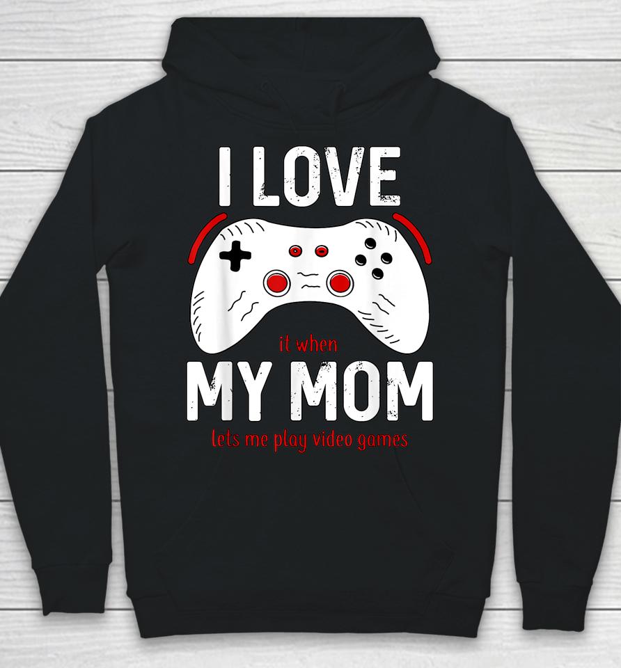 Funny Gamer I Love My Mom Gaming Hoodie