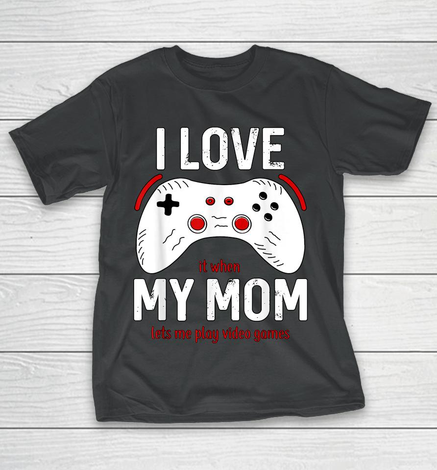 Funny Gamer I Love My Mom Gaming T-Shirt