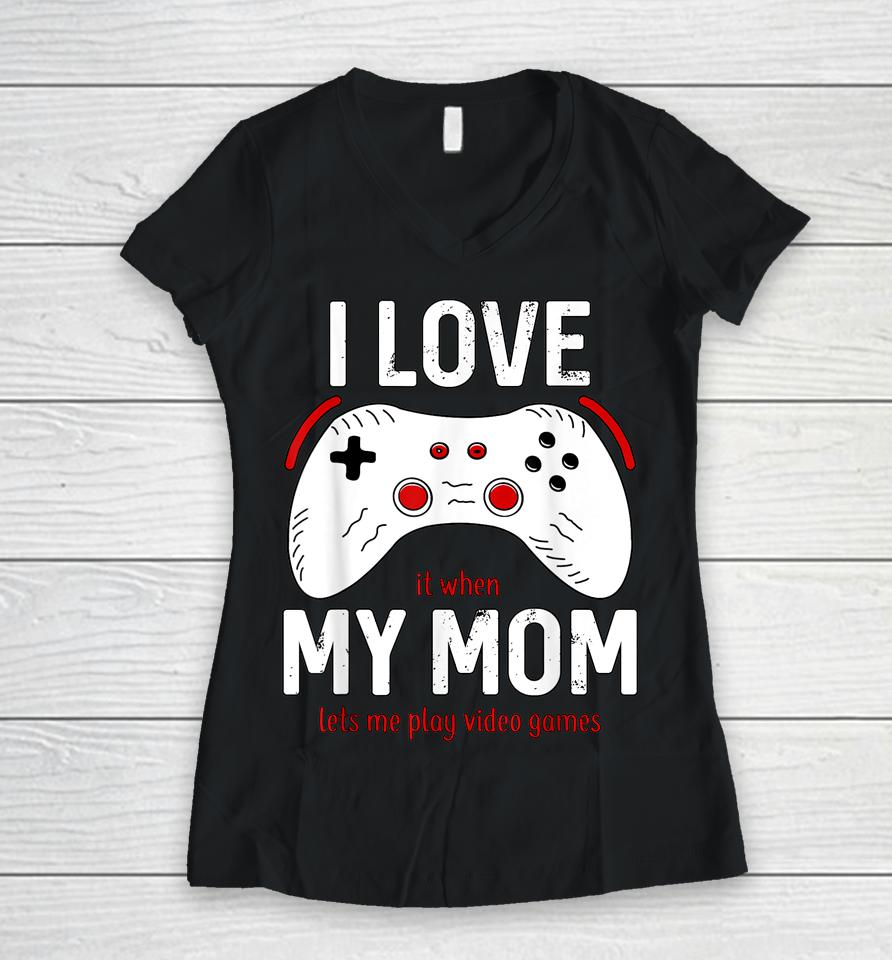 Funny Gamer I Love My Mom Gaming Women V-Neck T-Shirt