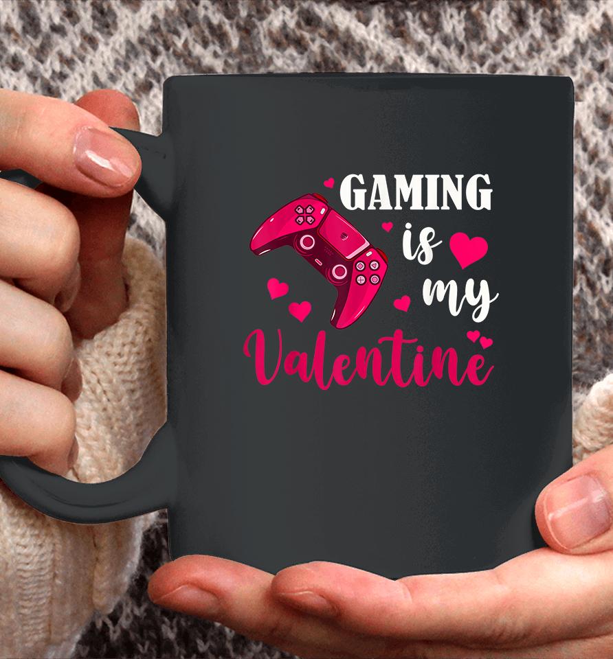 Funny Gaming Is My Valentine Coffee Mug