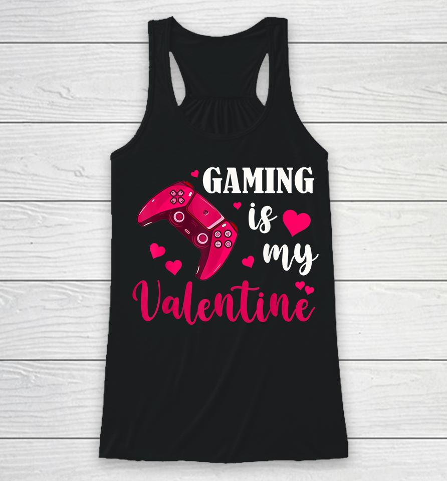 Funny Gaming Is My Valentine Racerback Tank