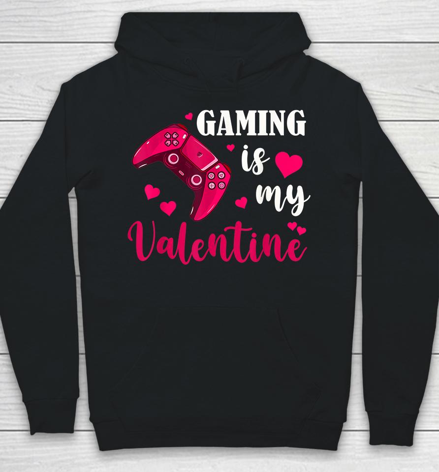 Funny Gaming Is My Valentine Hoodie