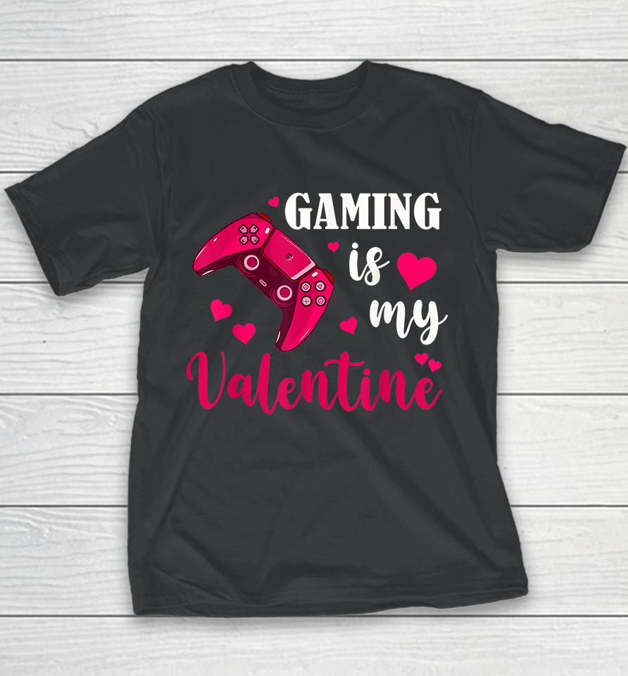 Funny Gaming Is My Valentine Youth T-Shirt