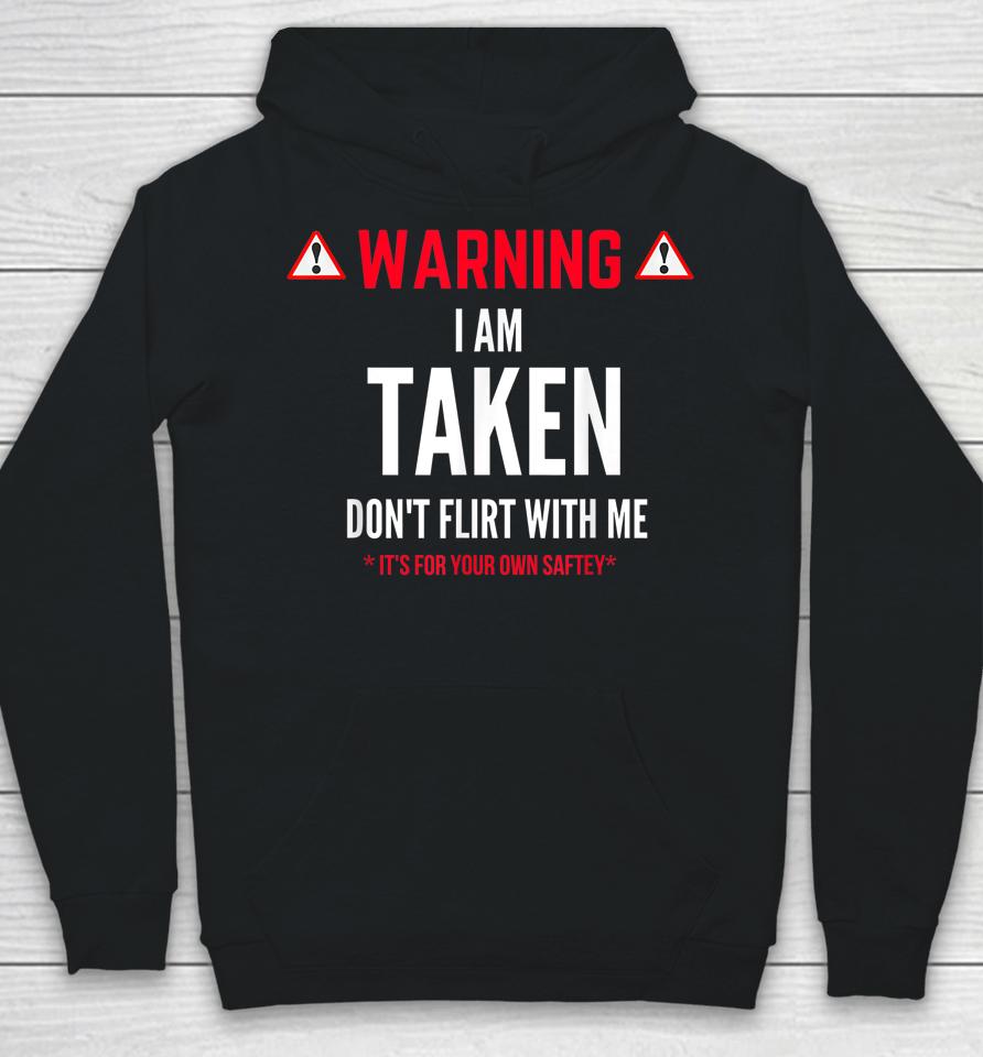 Funny Gift I'm Taken Don't Flirt With Me Hoodie