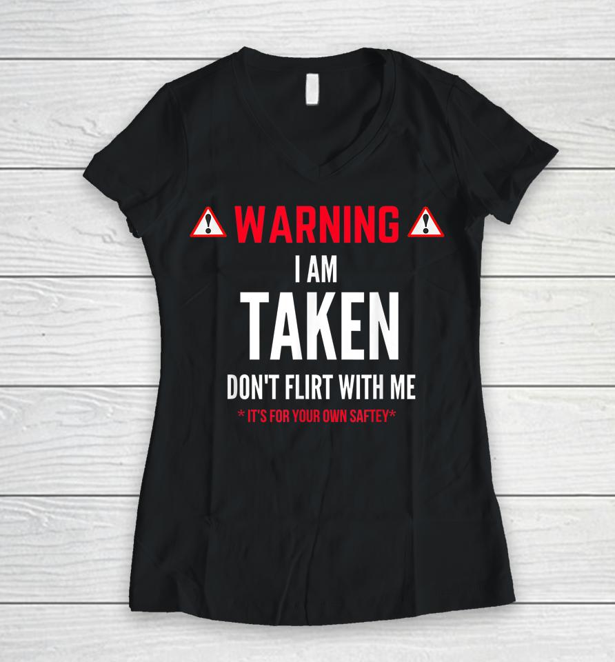 Funny Gift I'm Taken Don't Flirt With Me Women V-Neck T-Shirt