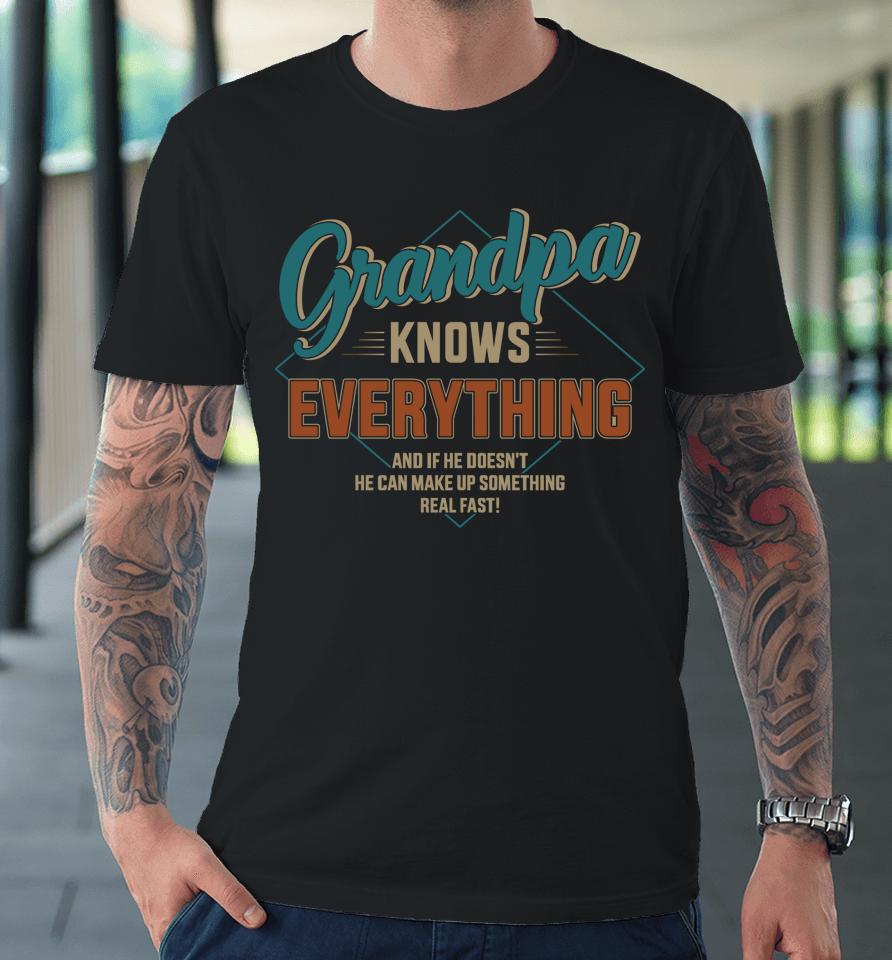 Funny Grandpa Knows Everything For Father's Day Premium T-Shirt