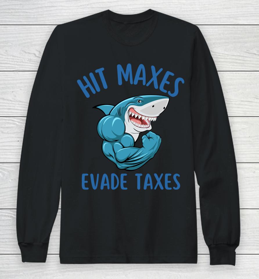 Funny Gym Weightlifting Hit Maxes Evade Taxes Workout Long Sleeve T-Shirt