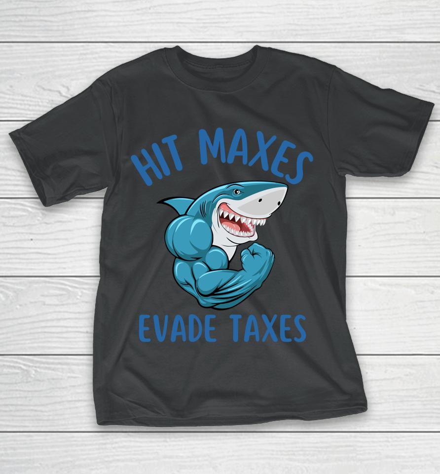 Funny Gym Weightlifting Hit Maxes Evade Taxes Workout T-Shirt
