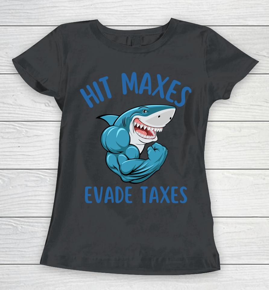 Funny Gym Weightlifting Hit Maxes Evade Taxes Workout Women T-Shirt