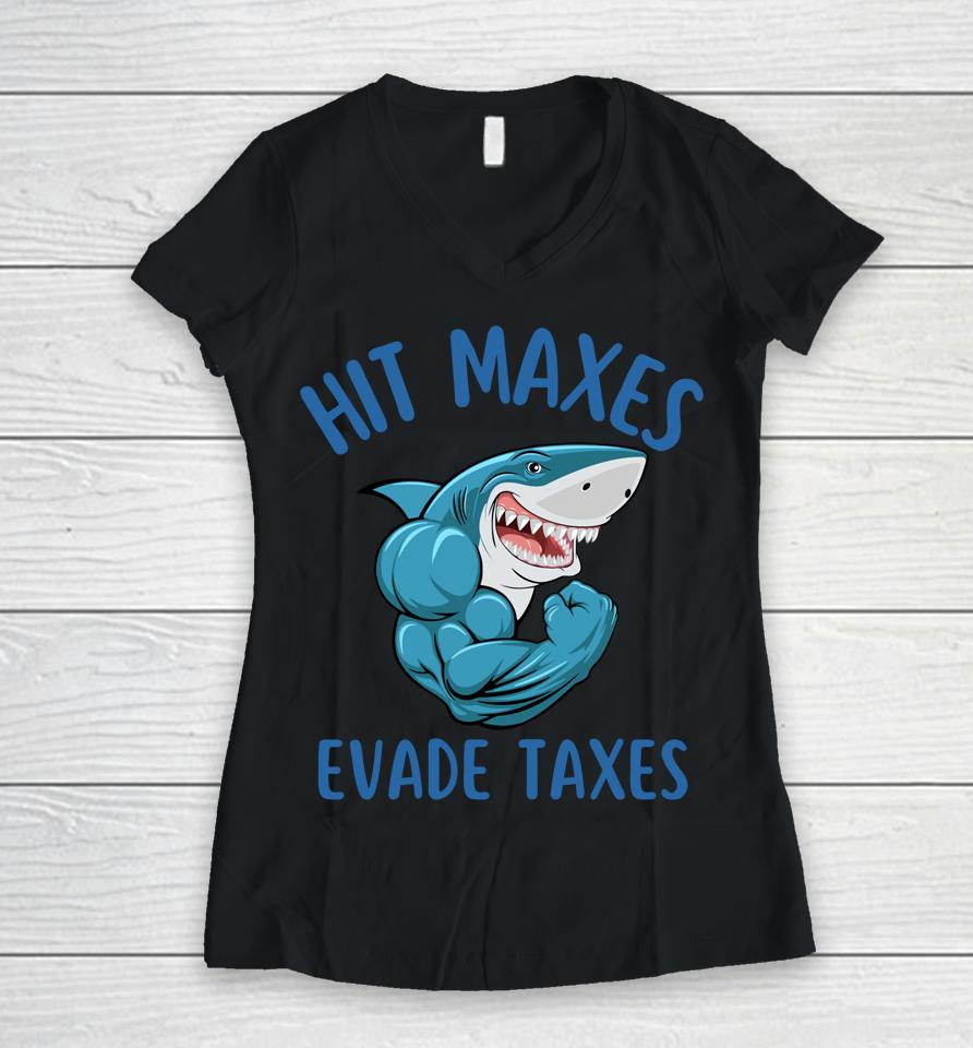 Funny Gym Weightlifting Hit Maxes Evade Taxes Workout Women V-Neck T-Shirt