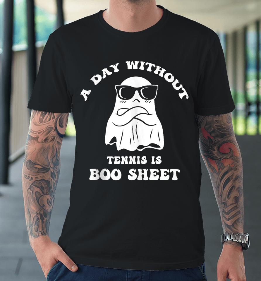Funny Halloween A Day Without Tennis Is Boo Sheet Iii Premium T-Shirt