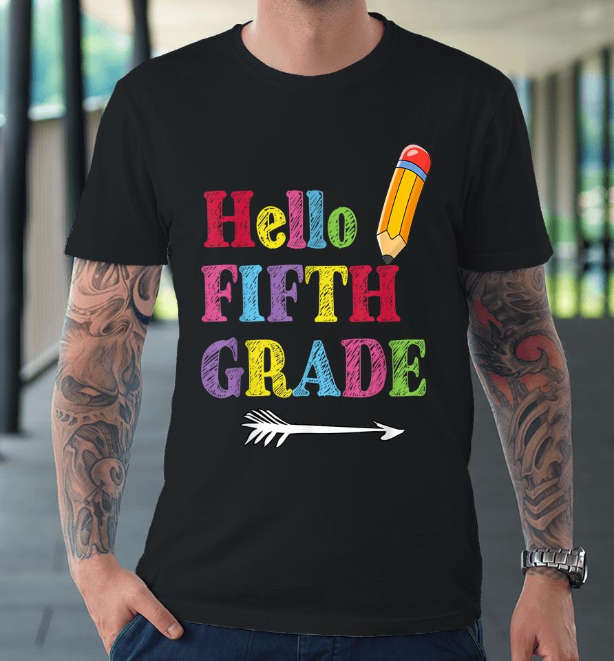 Funny Hello Fifth Grade, Funny Back To The School Premium T-Shirt