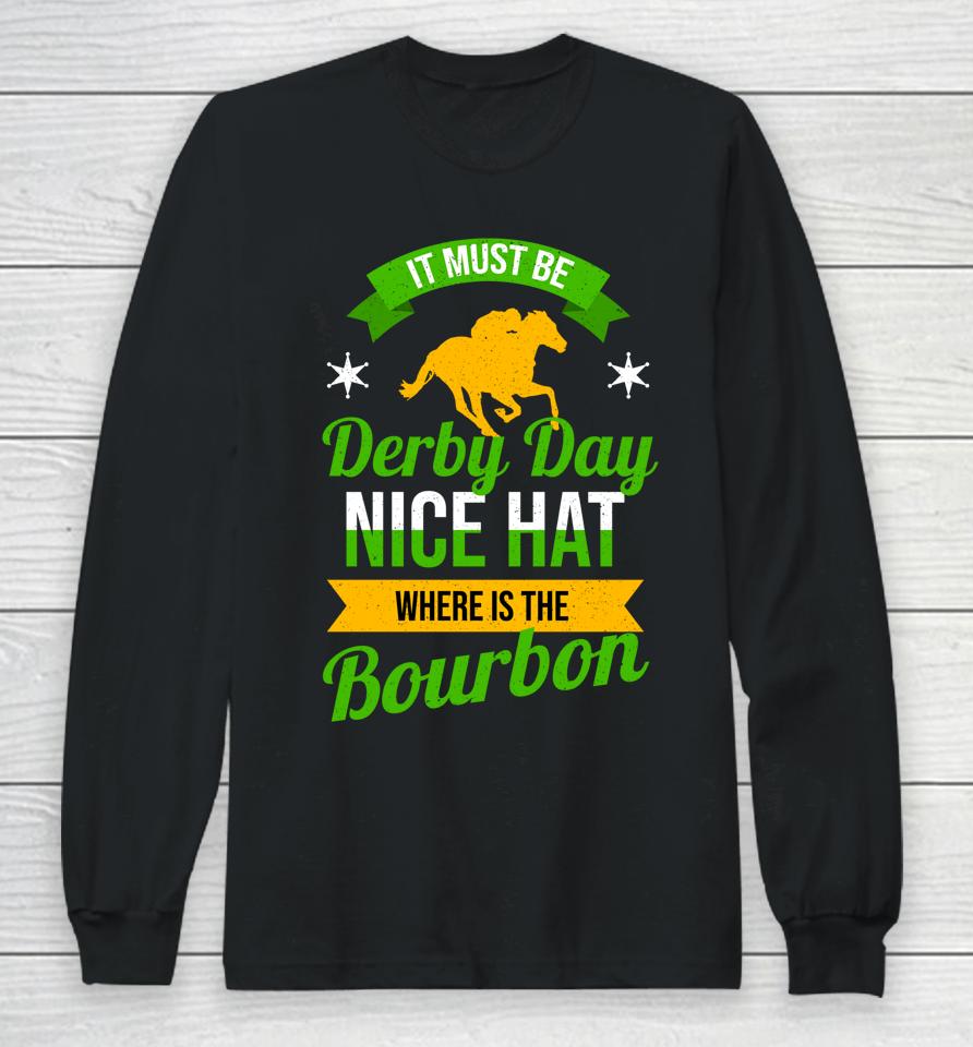 Funny Horse Racing It Must Be Derby Day Ky Derby Horse Long Sleeve T-Shirt