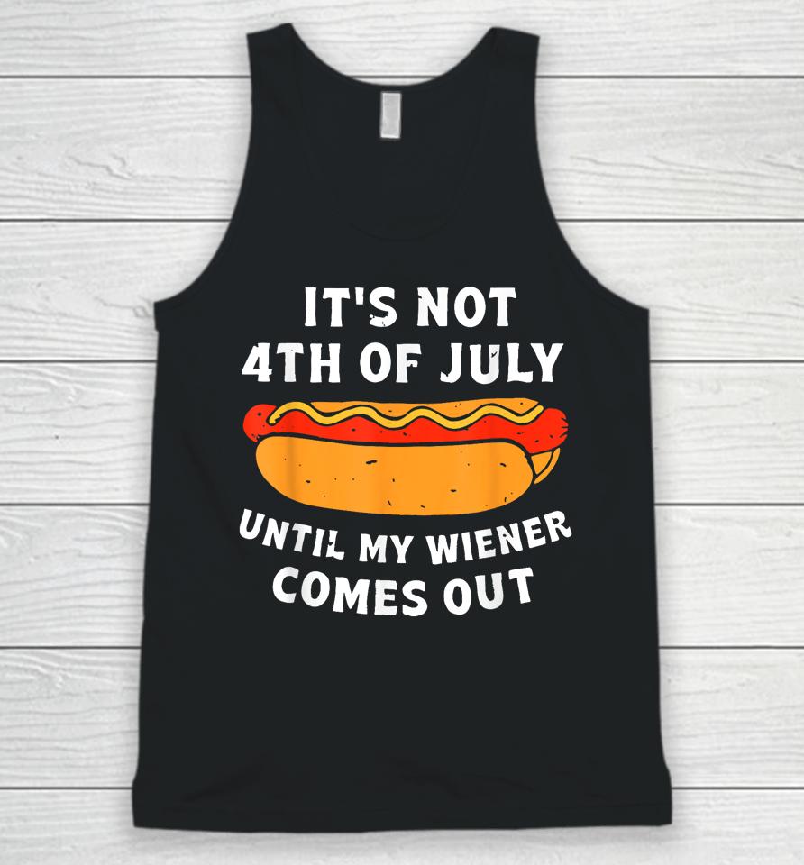 Funny Hotdog It's Not 4Th Of July Until My Wiener Comes Out Unisex Tank Top